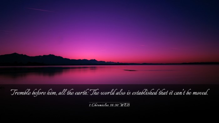 Picture 03 - 1 Chronicles 16:30 WEB Desktop Wallpaper - Tremble before him, all the earth: The world also - Desktop Bible Verse Wallpaper