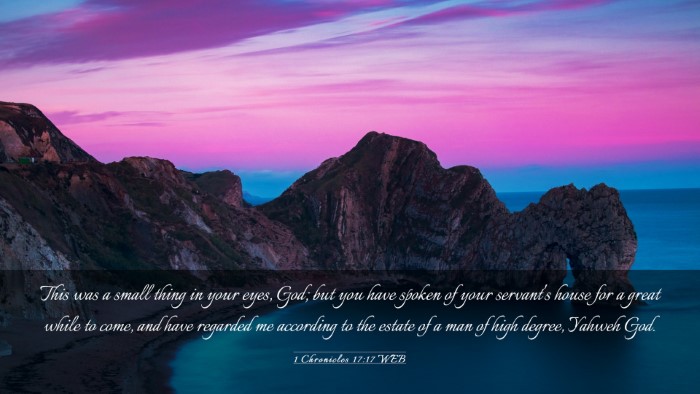 Picture 03 - 1 Chronicles 17:17 WEB Desktop Wallpaper - This was a small thing in your eyes, God; but you - Desktop Bible Verse Wallpaper