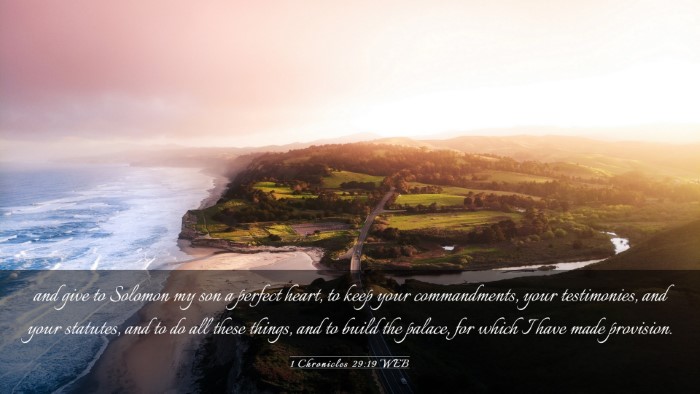 Picture 03 - 1 Chronicles 29:19 WEB Desktop Wallpaper - and give to Solomon my son a perfect heart, to - Desktop Bible Verse Wallpaper