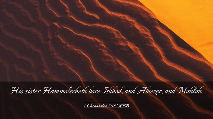 Picture 03 - 1 Chronicles 7:18 WEB Desktop Wallpaper - His sister Hammolecheth bore Ishhod, and Abiezer, - Desktop Bible Verse Wallpaper