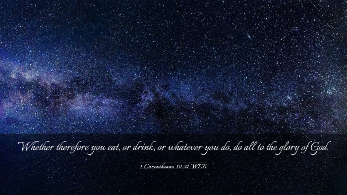 Picture 03 - 1 Corinthians 10:31 WEB Desktop Wallpaper - Whether therefore you eat, or drink, or whatever - Desktop Bible Verse Wallpaper
