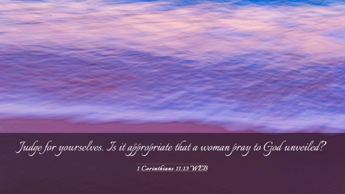 Picture 03 - 1 Corinthians 11:13 WEB Desktop Wallpaper - Judge for yourselves. Is it appropriate that a - Desktop Bible Verse Wallpaper