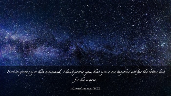 Picture 03 - 1 Corinthians 11:17 WEB Desktop Wallpaper - But in giving you this command, I don't praise - Desktop Bible Verse Wallpaper