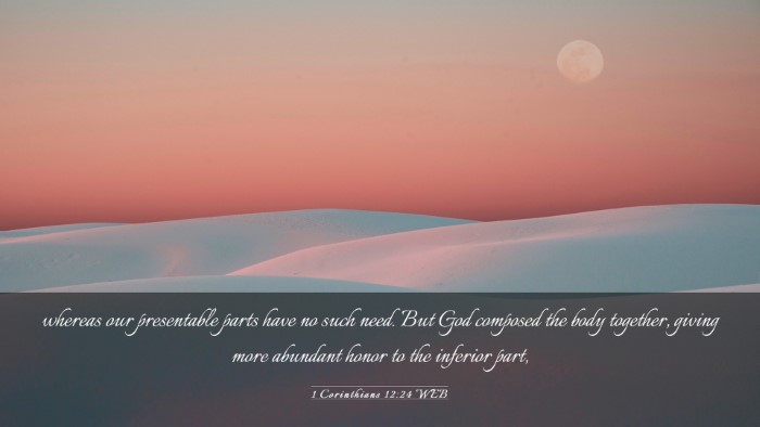 Picture 03 - 1 Corinthians 12:24 WEB Desktop Wallpaper - whereas our presentable parts have no such need. - Desktop Bible Verse Wallpaper