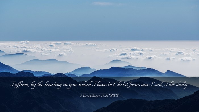 Picture 03 - 1 Corinthians 15:31 WEB Desktop Wallpaper - I affirm, by the boasting in you which I have in - Desktop Bible Verse Wallpaper