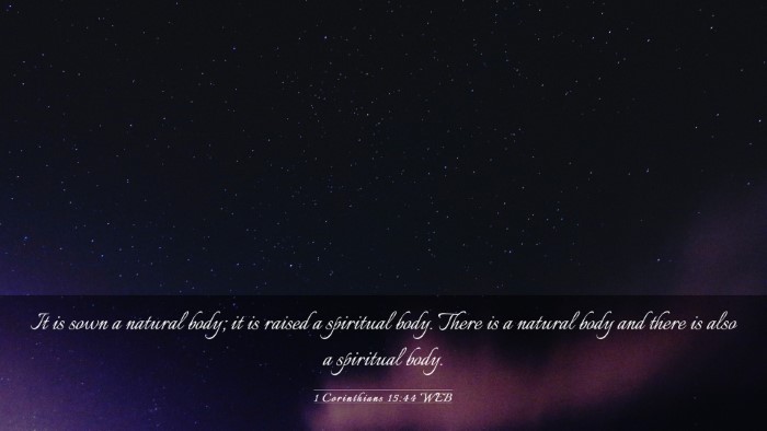 Picture 03 - 1 Corinthians 15:44 WEB Desktop Wallpaper - It is sown a natural body; it is raised a - Desktop Bible Verse Wallpaper