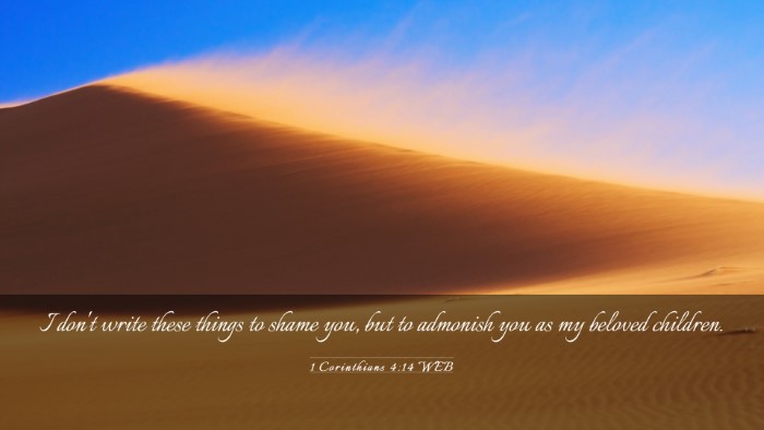 Picture 03 - 1 Corinthians 4:14 WEB Desktop Wallpaper - I don't write these things to shame you, but to - Desktop Bible Verse Wallpaper