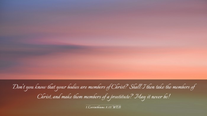 Picture 03 - 1 Corinthians 6:15 WEB Desktop Wallpaper - Don't you know that your bodies are members of - Desktop Bible Verse Wallpaper
