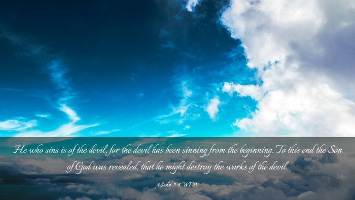 Picture 03 - 1 John 3:8 WEB Desktop Wallpaper - He who sins is of the devil, for the devil has - Desktop Bible Verse Wallpaper
