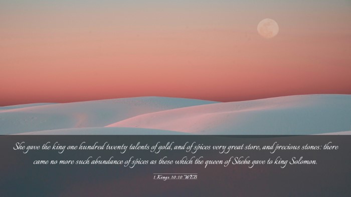 Picture 03 - 1 Kings 10:10 WEB Desktop Wallpaper - She gave the king one hundred twenty talents of - Desktop Bible Verse Wallpaper