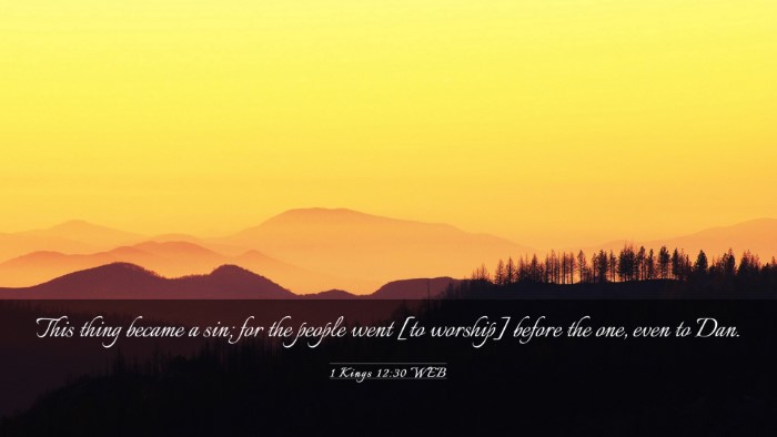 Picture 03 - 1 Kings 12:30 WEB Desktop Wallpaper - This thing became a sin; for the people went [to - Desktop Bible Verse Wallpaper