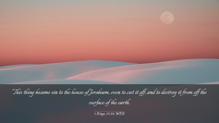 Picture 03 - 1 Kings 13:34 WEB Desktop Wallpaper - This thing became sin to the house of Jeroboam, - Desktop Bible Verse Wallpaper