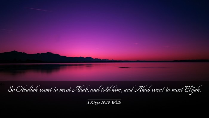 Picture 03 - 1 Kings 18:16 WEB Desktop Wallpaper - So Obadiah went to meet Ahab, and told him; and - Desktop Bible Verse Wallpaper