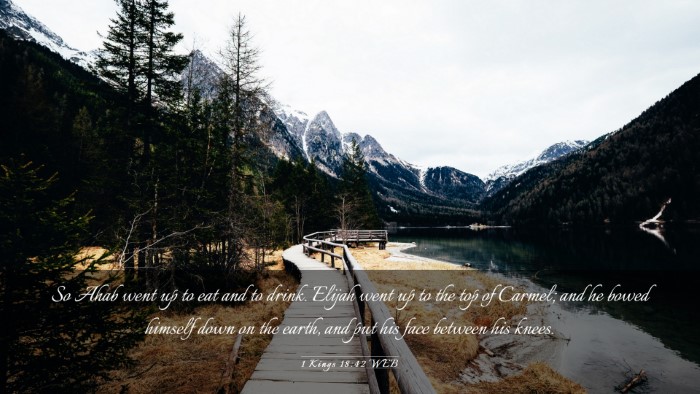 Picture 03 - 1 Kings 18:42 WEB Desktop Wallpaper - So Ahab went up to eat and to drink. Elijah went - Desktop Bible Verse Wallpaper