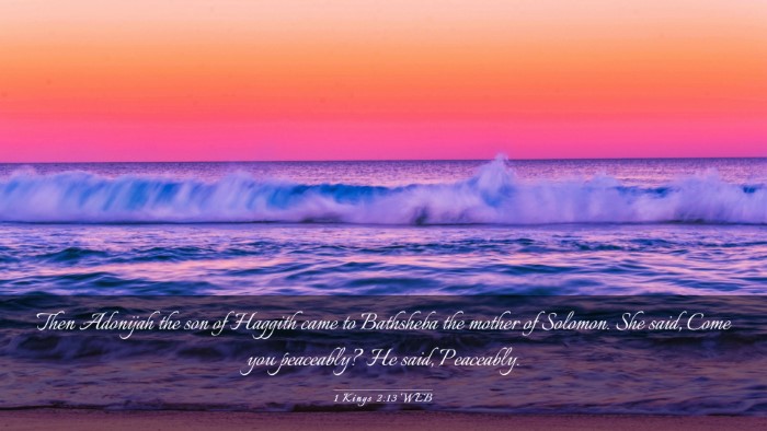Picture 03 - 1 Kings 2:13 WEB Desktop Wallpaper - Then Adonijah the son of Haggith came to - Desktop Bible Verse Wallpaper