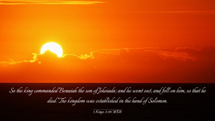 Picture 03 - 1 Kings 2:46 WEB Desktop Wallpaper - So the king commanded Benaiah the son of - Desktop Bible Verse Wallpaper