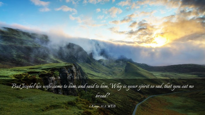 Picture 03 - 1 Kings 21:5 WEB Desktop Wallpaper - But Jezebel his wife came to him, and said to - Desktop Bible Verse Wallpaper