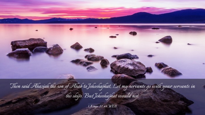 Picture 03 - 1 Kings 22:49 WEB Desktop Wallpaper - Then said Ahaziah the son of Ahab to Jehoshaphat, - Desktop Bible Verse Wallpaper