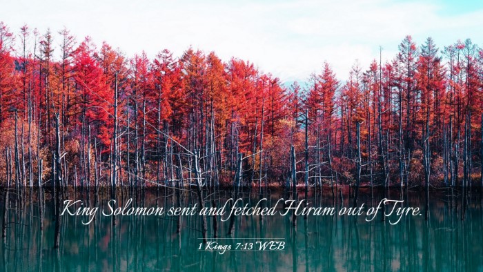 Picture 03 - 1 Kings 7:13 WEB Desktop Wallpaper - King Solomon sent and fetched Hiram out of - Desktop Bible Verse Wallpaper