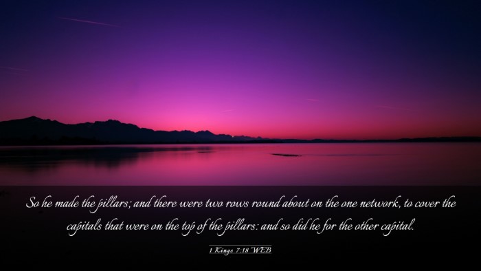 Picture 03 - 1 Kings 7:18 WEB Desktop Wallpaper - So he made the pillars; and there were two rows - Desktop Bible Verse Wallpaper