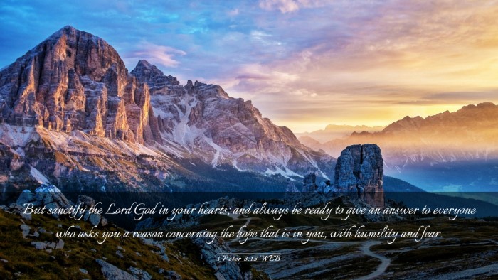 Picture 03 - 1 Peter 3:15 WEB Desktop Wallpaper - But sanctify the Lord God in your hearts; and - Desktop Bible Verse Wallpaper