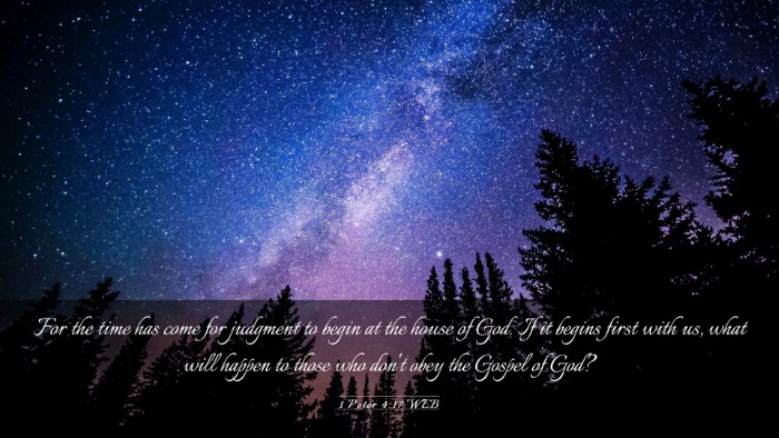 Picture 03 - 1 Peter 4:17 WEB Desktop Wallpaper - For the time has come for judgment to begin at - Desktop Bible Verse Wallpaper