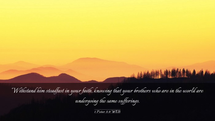 Picture 03 - 1 Peter 5:9 WEB Desktop Wallpaper - Withstand him steadfast in your faith, knowing - Desktop Bible Verse Wallpaper