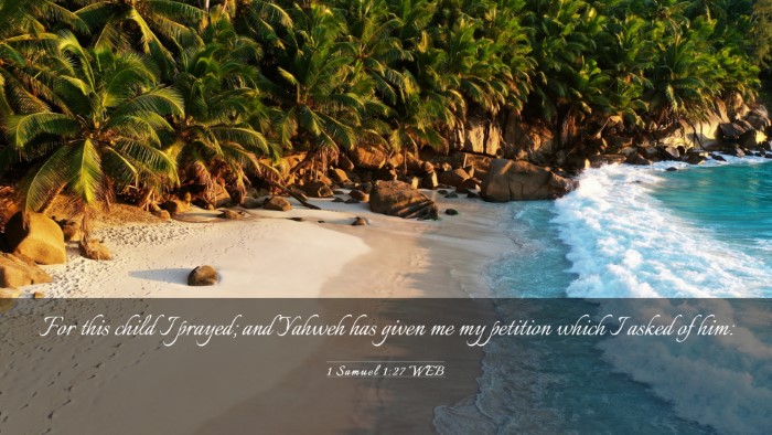 Picture 03 - 1 Samuel 1:27 WEB Desktop Wallpaper - For this child I prayed; and Yahweh has given me - Desktop Bible Verse Wallpaper