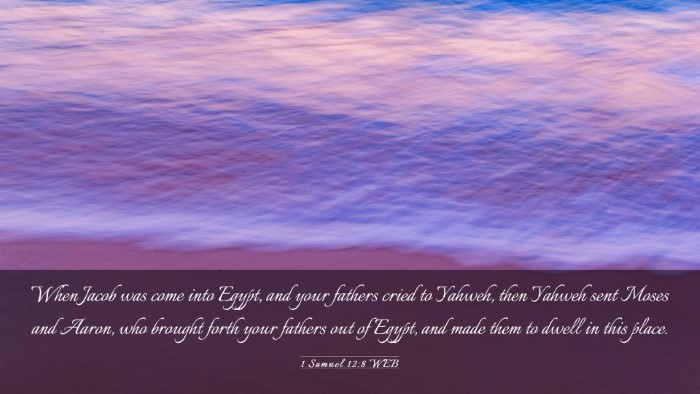 Picture 03 - 1 Samuel 12:8 WEB Desktop Wallpaper - When Jacob was come into Egypt, and your fathers - Desktop Bible Verse Wallpaper