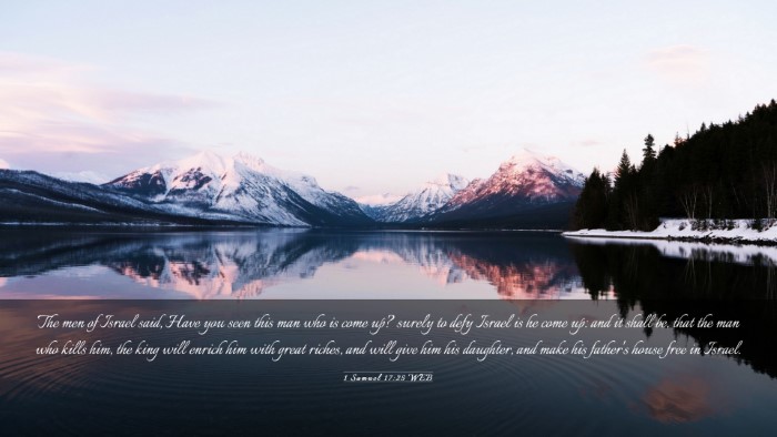 Picture 03 - 1 Samuel 17:25 WEB Desktop Wallpaper - The men of Israel said, Have you seen this man - Desktop Bible Verse Wallpaper