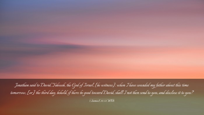 Picture 03 - 1 Samuel 20:12 WEB Desktop Wallpaper - Jonathan said to David, Yahweh, the God of - Desktop Bible Verse Wallpaper