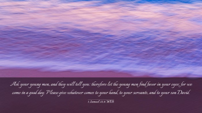 Picture 03 - 1 Samuel 25:8 WEB Desktop Wallpaper - Ask your young men, and they will tell you: - Desktop Bible Verse Wallpaper