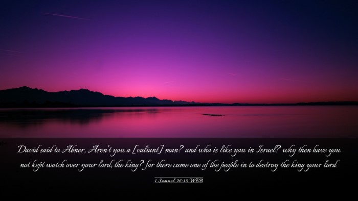Picture 03 - 1 Samuel 26:15 WEB Desktop Wallpaper - David said to Abner, Aren't you a [valiant] man? - Desktop Bible Verse Wallpaper