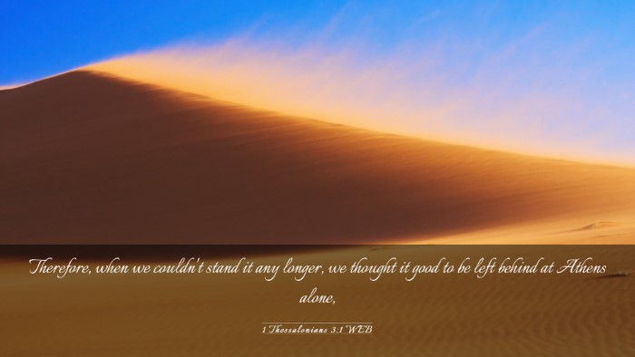 Picture 03 - 1 Thessalonians 3:1 WEB Desktop Wallpaper - Therefore, when we couldn't stand it any longer, - Desktop Bible Verse Wallpaper
