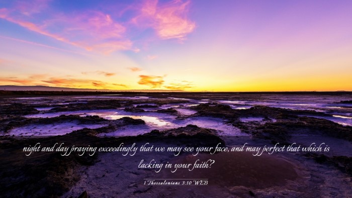 Picture 03 - 1 Thessalonians 3:10 WEB Desktop Wallpaper - night and day praying exceedingly that we may see - Desktop Bible Verse Wallpaper