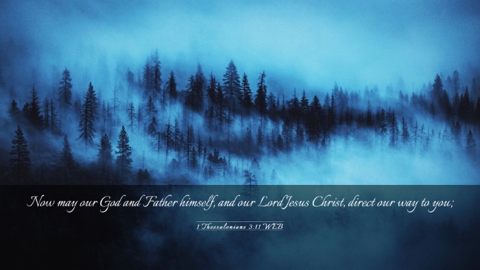 Picture 03 - 1 Thessalonians 3:11 WEB Desktop Wallpaper - Now may our God and Father himself, and our Lord - Desktop Bible Verse Wallpaper