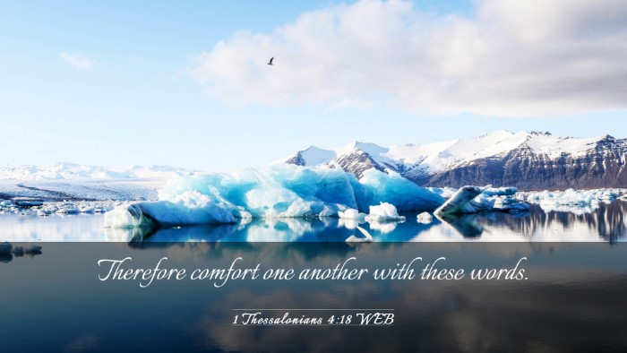 Picture 03 - 1 Thessalonians 4:18 WEB Desktop Wallpaper - Therefore comfort one another with these - Desktop Bible Verse Wallpaper