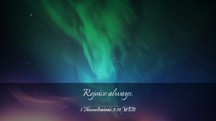 Picture 03 - 1 Thessalonians 5:16 WEB Desktop Wallpaper - Rejoice - Desktop Bible Verse Wallpaper