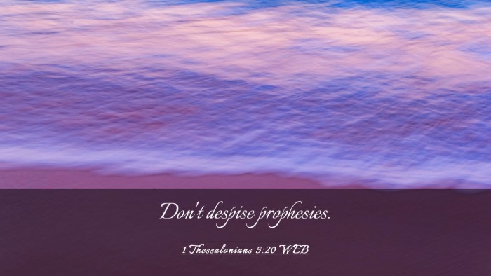 Picture 03 - 1 Thessalonians 5:20 WEB Desktop Wallpaper - Don't despise - Desktop Bible Verse Wallpaper