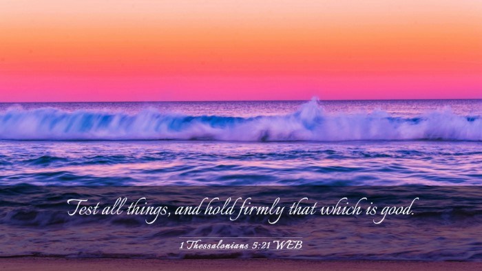 Picture 03 - 1 Thessalonians 5:21 WEB Desktop Wallpaper - Test all things, and hold firmly that which is - Desktop Bible Verse Wallpaper