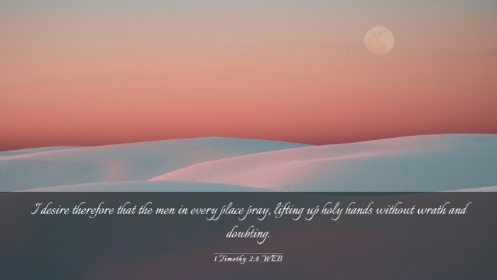 Picture 03 - 1 Timothy 2:8 WEB Desktop Wallpaper - I desire therefore that the men in every place - Desktop Bible Verse Wallpaper