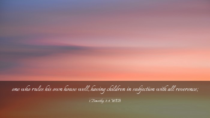 Picture 03 - 1 Timothy 3:4 WEB Desktop Wallpaper - one who rules his own house well, having children - Desktop Bible Verse Wallpaper
