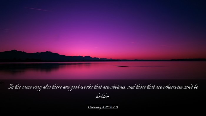 Picture 03 - 1 Timothy 5:25 WEB Desktop Wallpaper - In the same way also there are good works that - Desktop Bible Verse Wallpaper