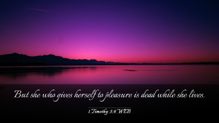 Picture 03 - 1 Timothy 5:6 WEB Desktop Wallpaper - But she who gives herself to pleasure is dead - Desktop Bible Verse Wallpaper