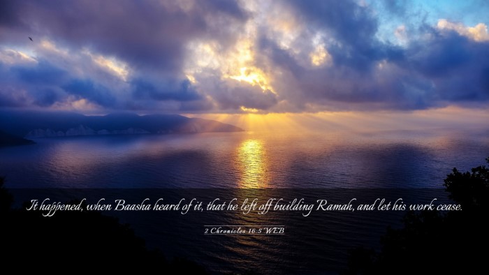 Picture 03 - 2 Chronicles 16:5 WEB Desktop Wallpaper - It happened, when Baasha heard of it, that he - Desktop Bible Verse Wallpaper