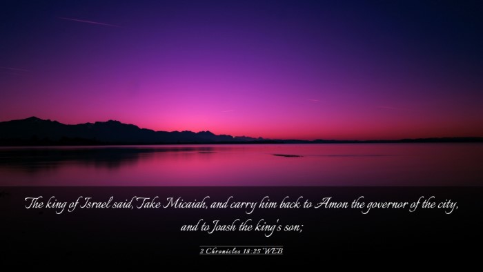 Picture 03 - 2 Chronicles 18:25 WEB Desktop Wallpaper - The king of Israel said, Take Micaiah, and carry - Desktop Bible Verse Wallpaper