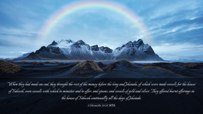 Picture 03 - 2 Chronicles 24:14 WEB Desktop Wallpaper - When they had made an end, they brought the rest - Desktop Bible Verse Wallpaper