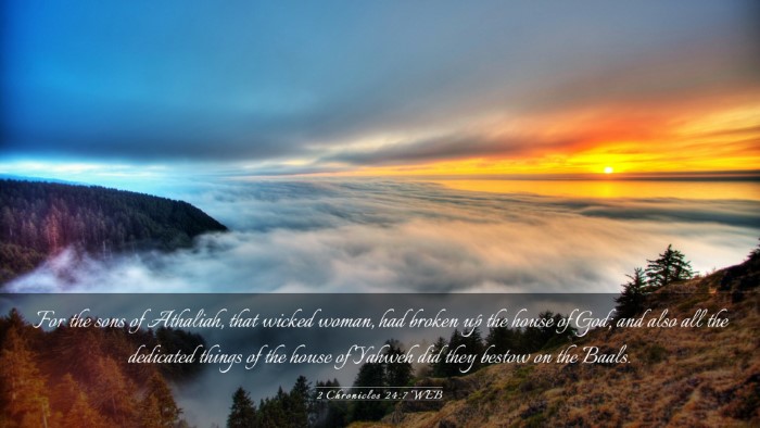 Picture 03 - 2 Chronicles 24:7 WEB Desktop Wallpaper - For the sons of Athaliah, that wicked woman, had - Desktop Bible Verse Wallpaper