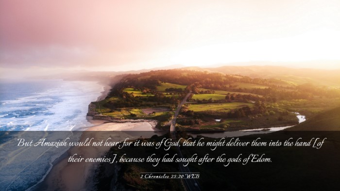 Picture 03 - 2 Chronicles 25:20 WEB Desktop Wallpaper - But Amaziah would not hear; for it was of God, - Desktop Bible Verse Wallpaper
