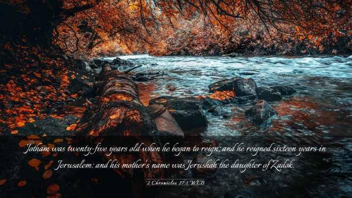 Picture 03 - 2 Chronicles 27:1 WEB Desktop Wallpaper - Jotham was twenty-five years old when he began to - Desktop Bible Verse Wallpaper